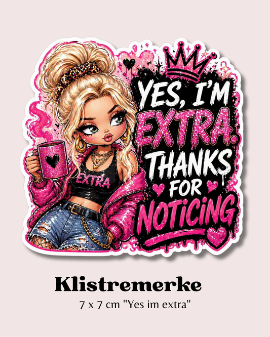 Klistremerke "Yes, I'm Extra – Thanks for Noticing" ✨