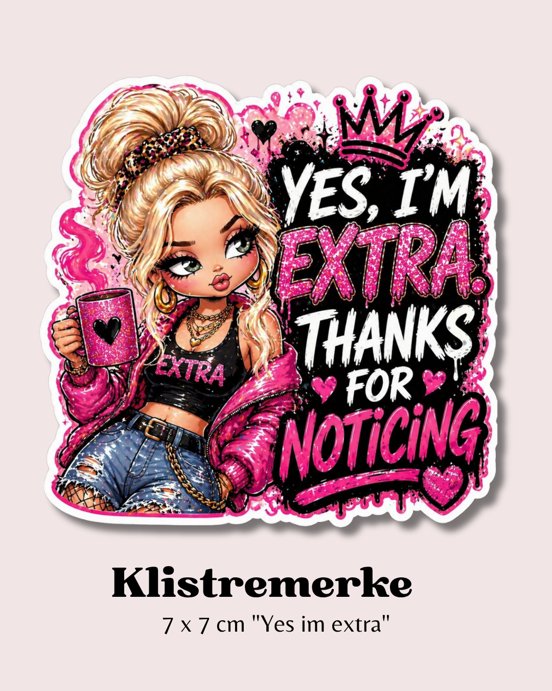 Klistremerke "Yes, I'm Extra – Thanks for Noticing" ✨