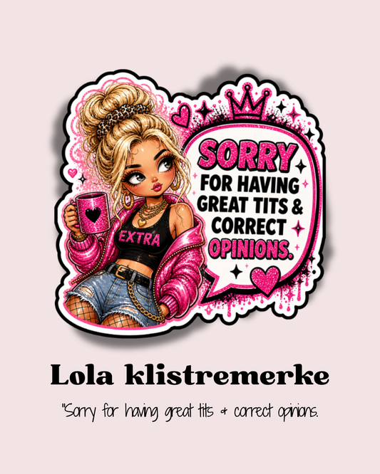 Lola klistremerke 🎀 "sorry for having great tits &correct opinions"