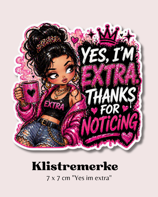 Klistremerke "Yes, I'm Extra – Thanks for Noticing" ✨